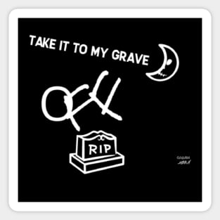 TAKE IT TO MY GRAVE OFF RIP (T-Shirt) Sticker